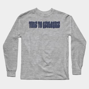 Time to Geologize Long Sleeve T-Shirt